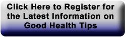 Register for the Latest Information on Good Health Tips