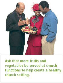 Ask that more fruits and vegetables be served at church functions to help create a healthy church setting.