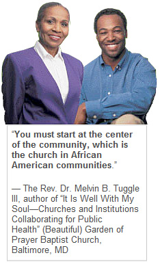 “You must start at the center of the community, which is the church in African American communities.” — The Rev. Dr. Melvin B. Tuggle III, author of “It Is Well With My Soul—Churches and Institutions Collaborating for Public Health” (Beautiful) Garden of Prayer Baptist Church, Baltimore, MD