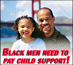 Black men need to pay child support!